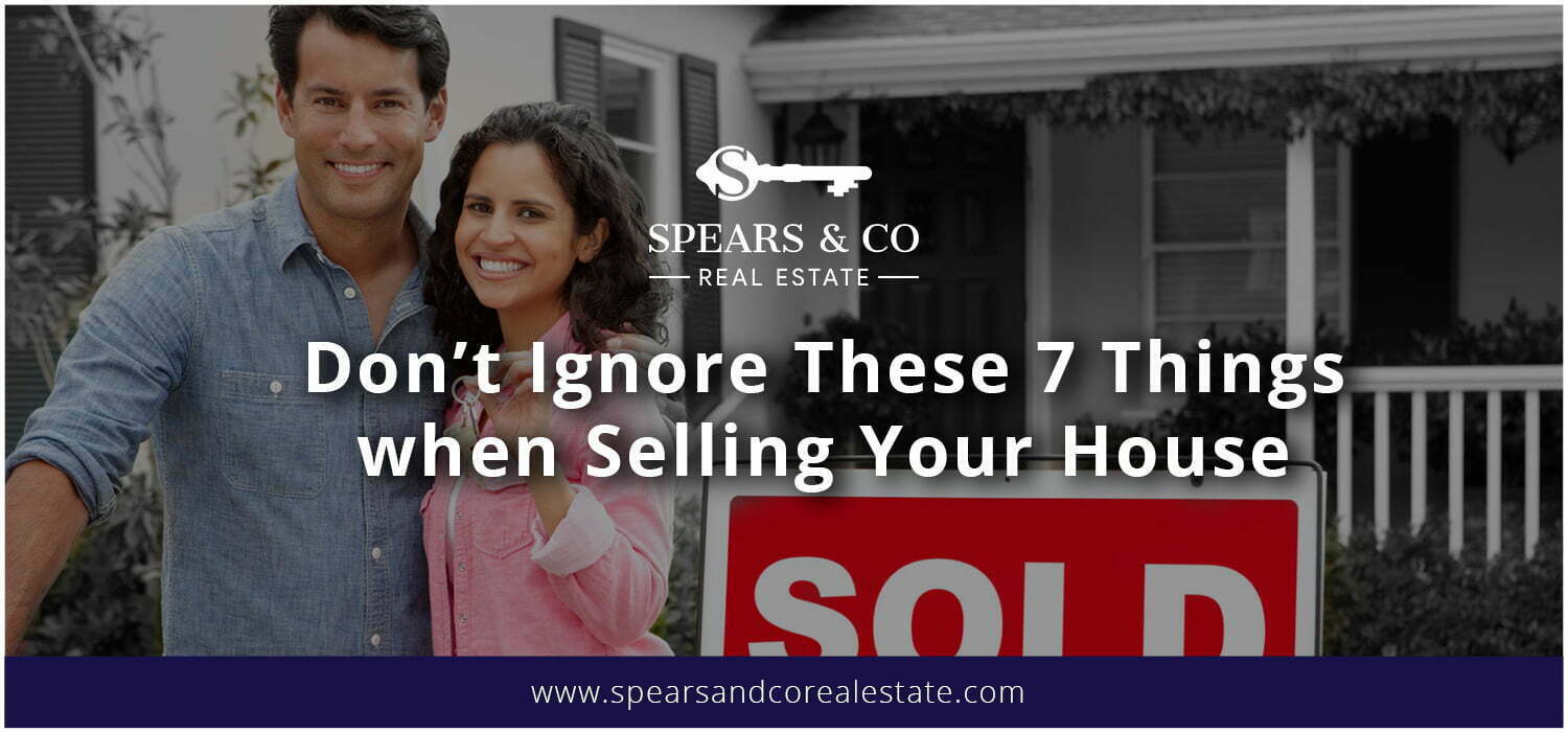 Don't Ignore These 7 Things when selling Your House
