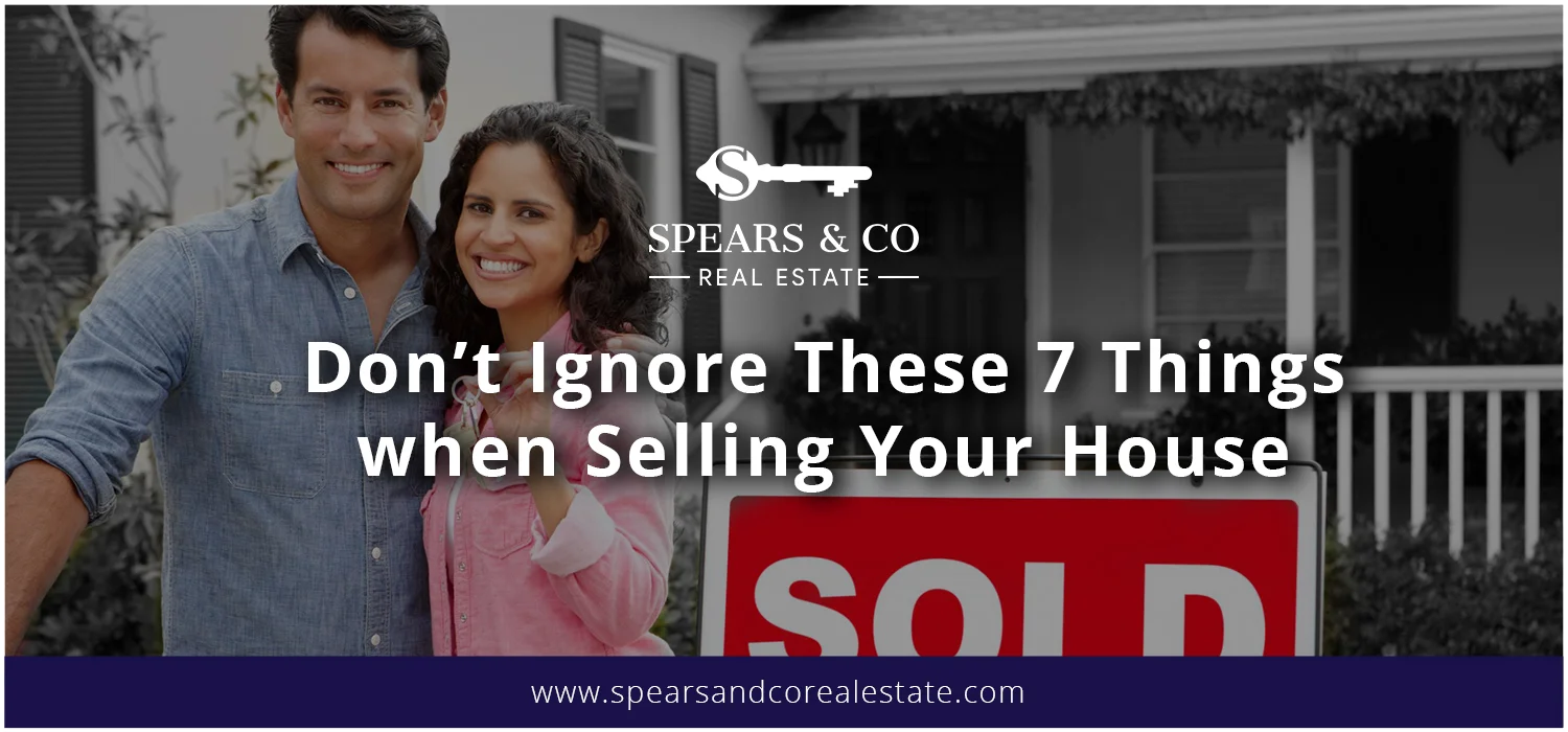 Don't Ignore These 7 Things when selling Your House